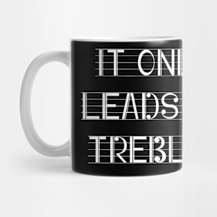 It only leads to treble Mug